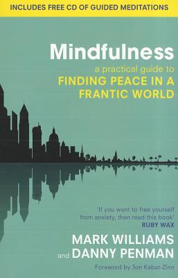 Mindfulness An Eight Week Plan For Finding Peace In A Frantic World By J Mark G Williams
