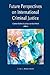 Future Perspectives on International Criminal Justice by Carsten Stahn