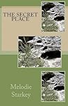 The Secret Place by Melodie Starkey