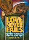 Love Never Fails: Spiritual Reflections for Dads of All Ages