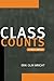 Class Counts Student Edition (Studies in Marxism and Social Theory)