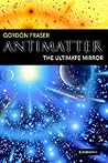 Antimatter: The Ultimate Mirror