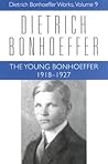 The Young Bonhoeffer: 1918-1927 (Dietrich Bonhoeffer Works, Vol. 9)