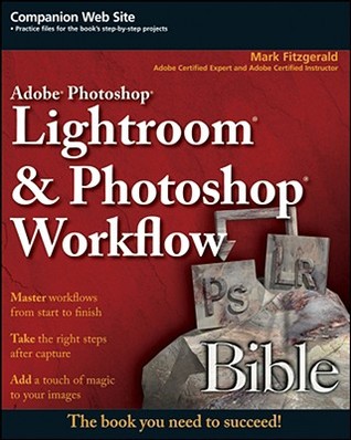 Adobe Photoshop Lightroom and Photoshop Workflow Bible (Paperback)