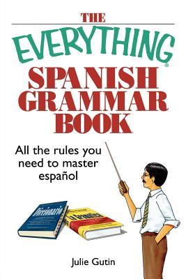 The Everything Spanish Grammar Book: All The Rules You Need To Master Espanol (Paperback)