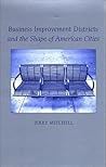 Business Improvement Districts and the Shape of American Cities (Urban Public Policy)