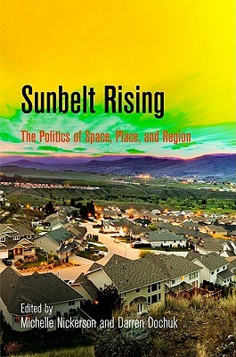 Sunbelt Rising: The Politics of Space, Place, and Region (Politics and Culture in Modern America)