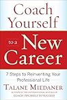 Coach Yourself to a New Career: 7 Steps to Reinventing Your Professional Life