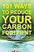 101 Ways to Reduce Your Carbon Footprint: Simple Things We All Can Do to Lessen Our Impact on the Environment