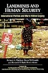 Landmines and Human Security: International Politics and War's Hidden Legacy (Global Politics) Landmines and Human Security: International Politics and War's Hidden Legacy (Global Politics)