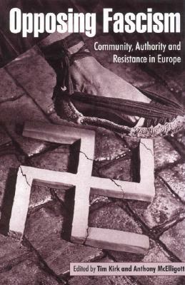 Opposing Fascism: Community, Authority and Resistance in Europe (Hardcover)