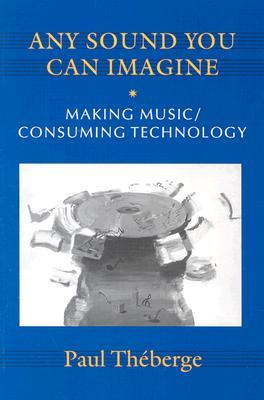 Any Sound You Can Imagine: Making Music / Consuming Technology (Paperback)