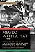 Negro with a Hat: The Rise and Fall of Marcus Garvey