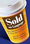 Sold on Language: How Advertisers Talk to You and What This Says About You Sold on Language: How Advertisers Talk to You and What This Says About You