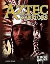 Aztec Warriors (Edge Books, Warriors of History) Aztec Warriors (Edge Books, Warriors of History)