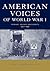 American Voices of World War I: Primary Source Documents, 1917-1920