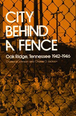 City Behind A Fence: Oak Ridge, Tennessee, 1942-1946 (Paperback)