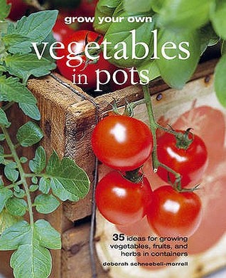 Grow Your Own Vegetables in Pots: 35 Ideas for Growing Vegetables, Fruits and Herbs in Pots (Paperback)
