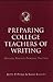 Preparing College Teachers of Writing: Histories, Theories, Programs, Practices