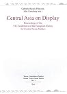Central Asia on Display: Proceedings of the VII. Conference of the European Society for Central Asian Studies Central Asia on Display: Proceedings of the VII. Conference of the European Society for Central Asian Studies