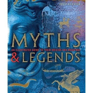 Myths u0026 Legends: An Illustrated Guide to Their Origins and 