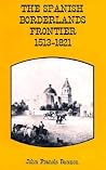 The Spanish Borderlands Frontier, 1513-1821 The Spanish Borderlands Frontier, 1513-1821