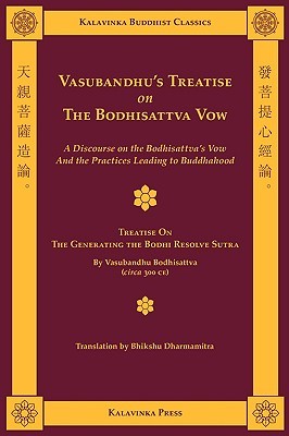 Vasubandhu's Treatise on the Bodhisattva Vow: A Discourse on the Bodhisattva's Vow and the Practices Leading to Buddhahood (Kalavinka Buddhist Classics)
