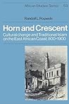 Horn and Crescent: Cultural Change and Traditional Islam on the East African Coast, 800–1900 (African Studies, Series Number 53)