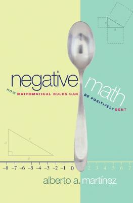 Negative Math: How Mathematical Rules Can Be Positively Bent (Cloth)