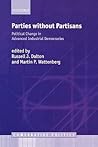 Parties without Partisans: Political Change in Advanced Industrial Democracies (Comparative Politics)