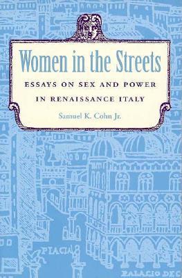 Women in the Streets: Essays on Sex and Power in Renaissance Italy (Paperback)