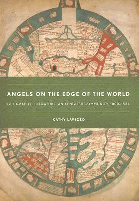 Angels on the Edge of the World: Geography, Literature, and English Community, 1000–1534 (Paperback)