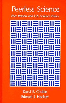 Peerless Science: Peer Review and U. S. Science Policy (Science Tech Society (Dis))