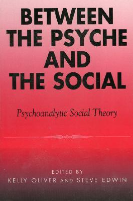 Between the Psyche and the Social: Psychoanalytic Social Theory (Paperback)