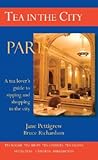 Tea in the City: Paris: A Tea Lovers Guide to Sipping and Shopping in the City