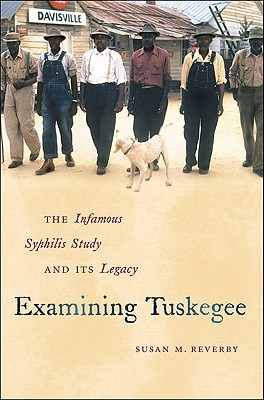 Examining Tuskegee: The Infamous Syphilis Study and Its Legacy (Hardcover)