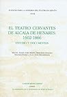 El Teatro Cervantes de Alcalá de Henares: 1602-1866: Estudio y documentos (Fuentes para la historia del Teatro en España) El Teatro Cervantes de Alcalá de Henares: 1602-1866: Estudio y documentos (Fuentes para la historia del Teatro en España)
