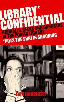 Library Confidential: Oddballs, Geeks, and Gangstas in the Public Library (Paperback)