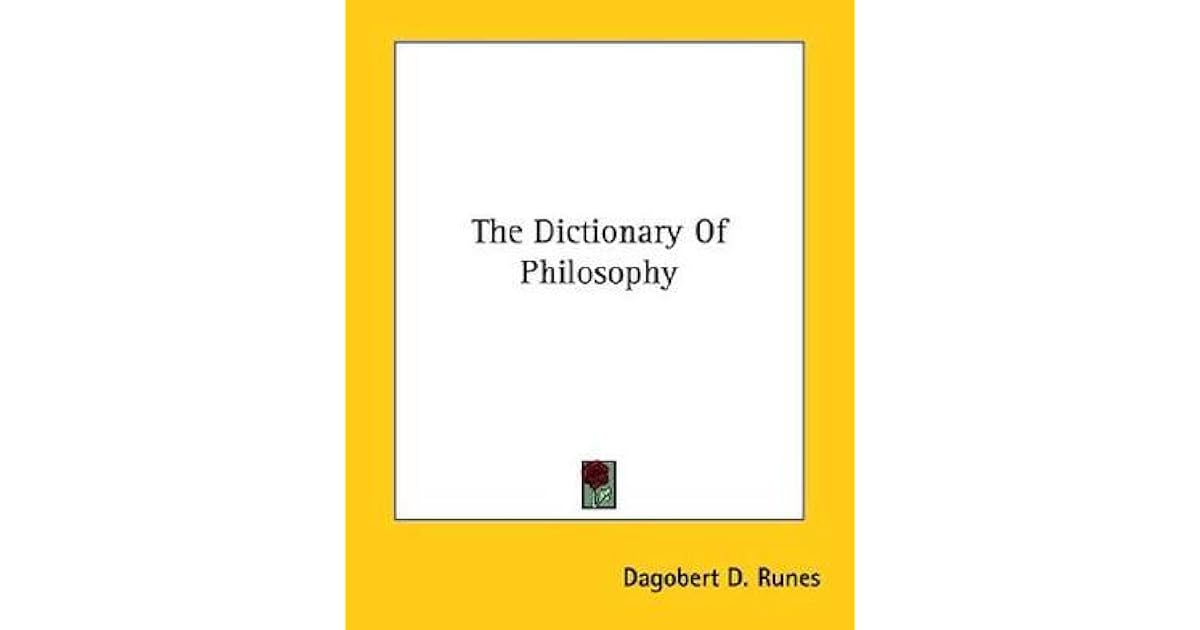 The Dictionary Of Philosophy by Dagobert D. Runes