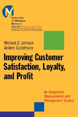 Improving Customer Satisfaction, Loyalty, and Profit : An Integrated Measurement and Management System (Hardcover)