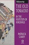 Rediscovering the Old Tokaido: In the Footsteps of Hiroshige Rediscovering the Old Tokaido: In the Footsteps of Hiroshige
