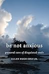 Be Not Anxious: Pastoral Care of Disquieted Souls