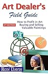 Art Dealer's Field Guide: How to Profit in Art, Buying and Selling Valuable Paintings