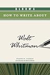 Bloom's How to Write about Walt Whitman (Bloom's How to Write About Literature) Bloom's How to Write about Walt Whitman (Bloom's How to Write About Literature)