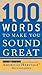 100 Words to Make You Sound Great