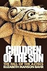 Children of the Sun: The Fall of the Aztecs