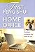 Fast Feng Shui for Your Home Office: Creating a Workspace That Works for You