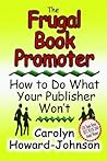 The Frugal Book Promoter by Carolyn Howard-Johnson