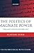 The Politics of Magnate Power: England and Wales 1389-1413 (Oxford Historical Monographs)