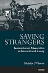 Saving Strangers: Humanitarian Intervention in International Society Saving Strangers: Humanitarian Intervention in International Society